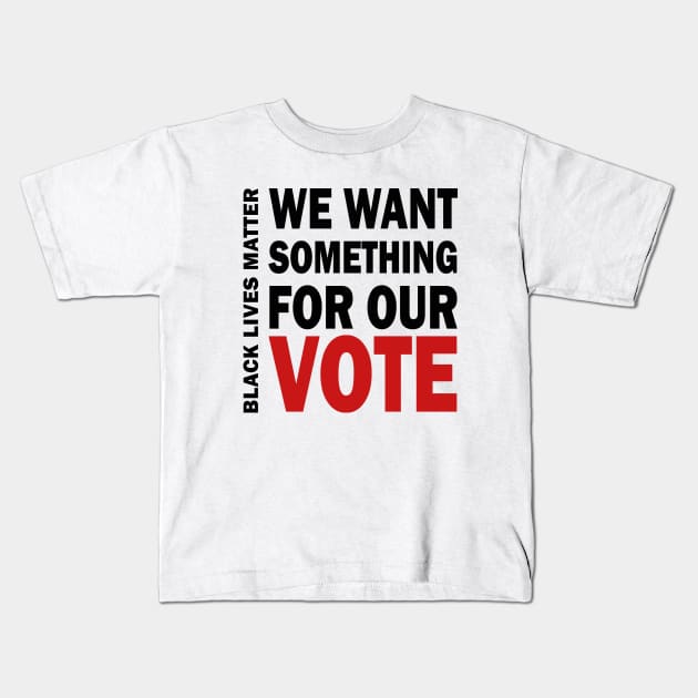 We want something for our vote - BLM Kids T-Shirt by valentinahramov